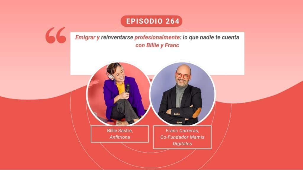 Billie y Franc comparten en el episodio 264 lo que nadie te cuenta sobre emigrar y reinventarse profesionalmente.